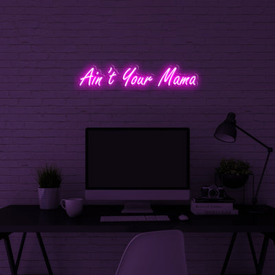 'Ain't your mama' LED Neon Sign