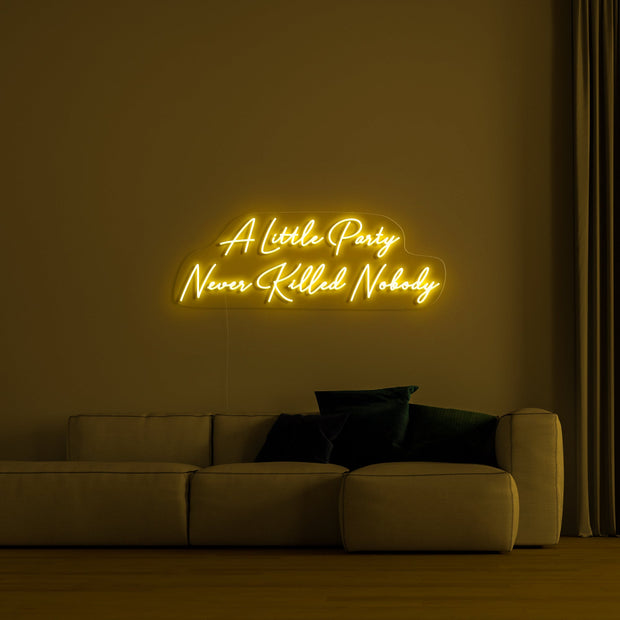 A little party never killed nobody' LED Neon Sign
