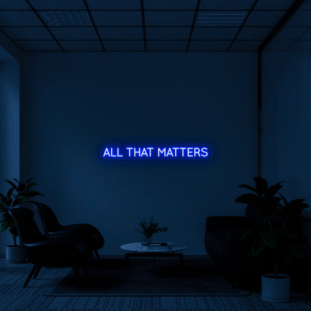 'All that matters' LED Neon Sign