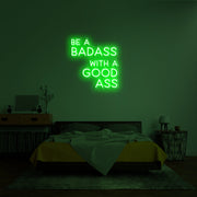 BE A BADASS WITH A GOOD ASS' LED Neon Sign