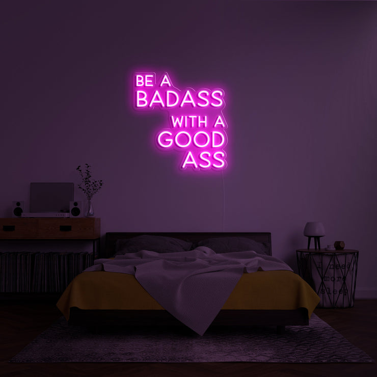 BE A BADASS WITH A GOOD ASS' LED Neon Sign