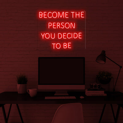 Become the person you decide to be' LED Neon Sign