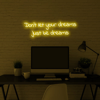 'Don't let your dreams just be dreams' Neon Sign
