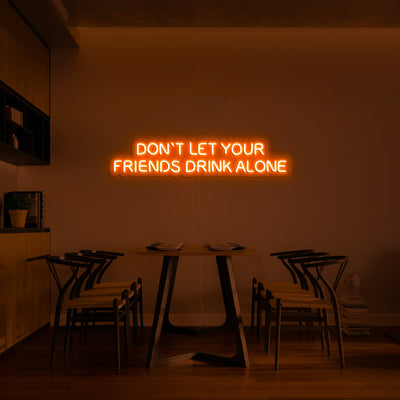 Don't let your friends drink alone' LED Neon Sign