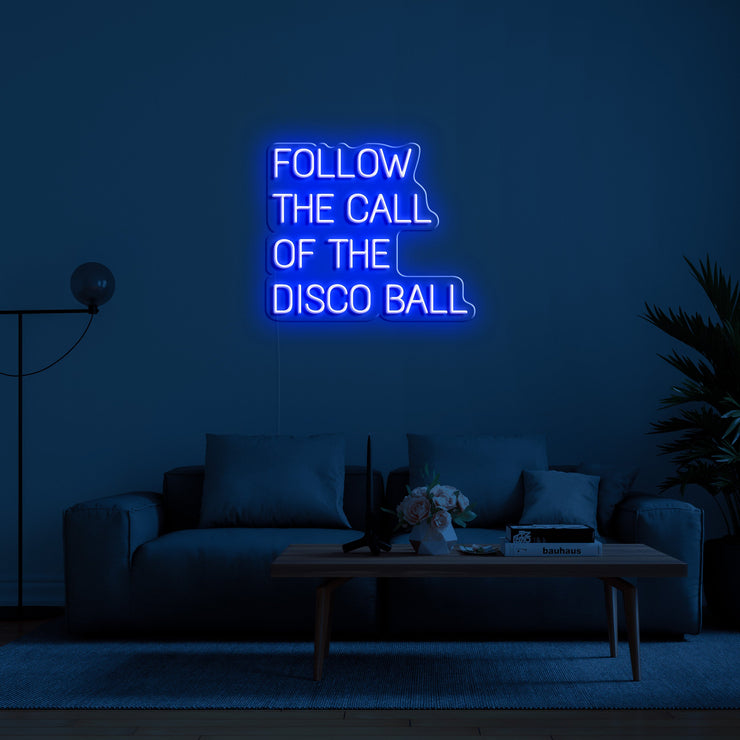 Follow The Call Of The Disco Ball' LED Neon Sign