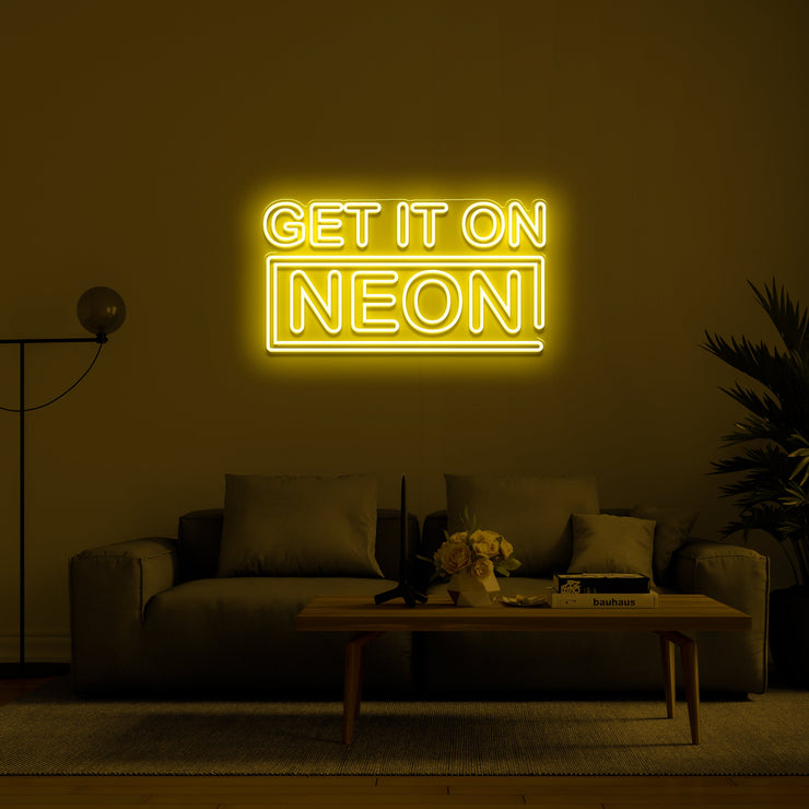 'Get it on neon' LED Neon Sign
