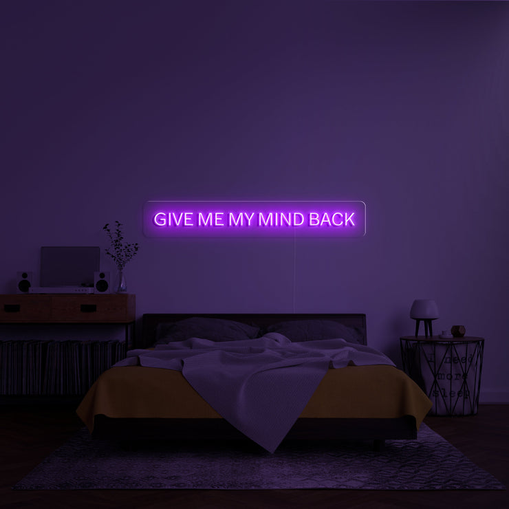 'Give me my mind back' LED Neon Sign
