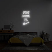 Just Fuck It' Neon Sign