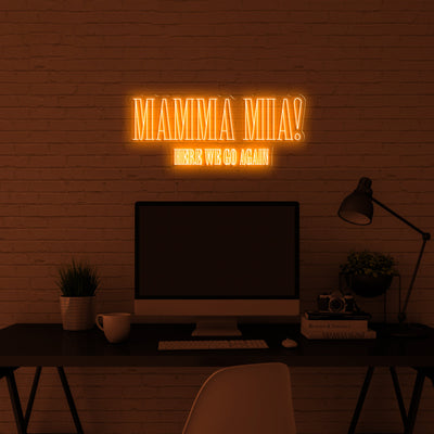 'Mamma mia, here we go again' LED Neon Sign