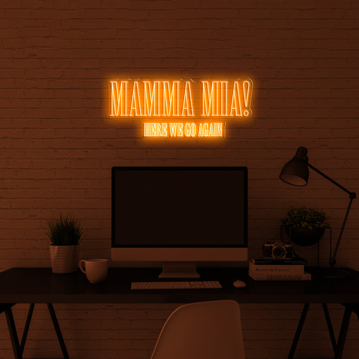 'Mamma mia, here we go again' LED Neon Sign