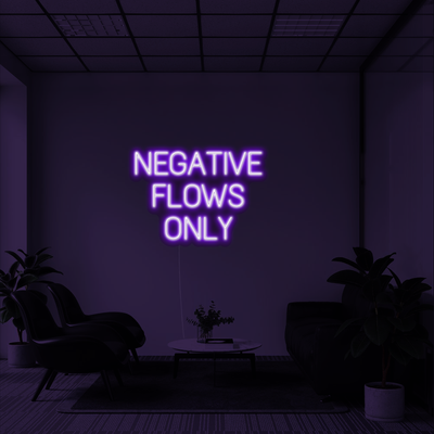 'Negative Flows Only' LED Neon Sign