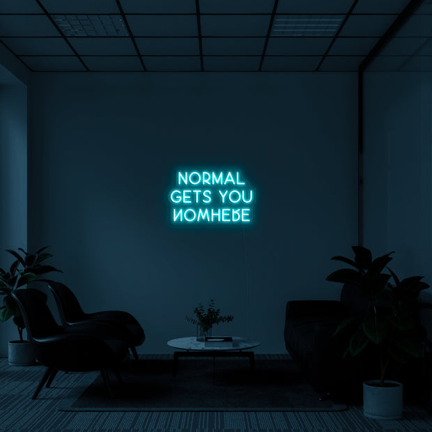 NORMAL GETS YOU NOWHERE' LED Neon Sign