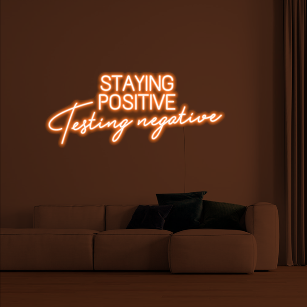 'Staying Postive, Testing Negative' LED Neon Sign