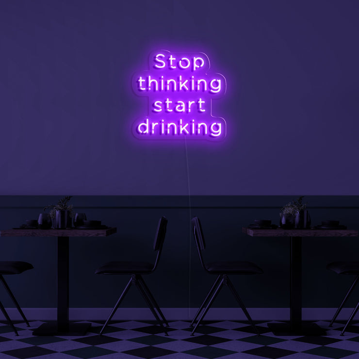 Stop Thinking Start Drinking' LED Neon Sign
