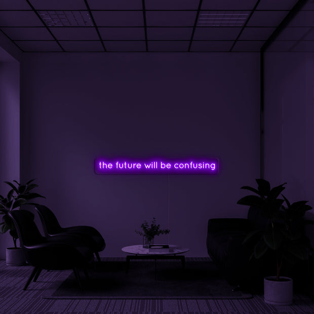 'The future will be confusing' Neon Sign