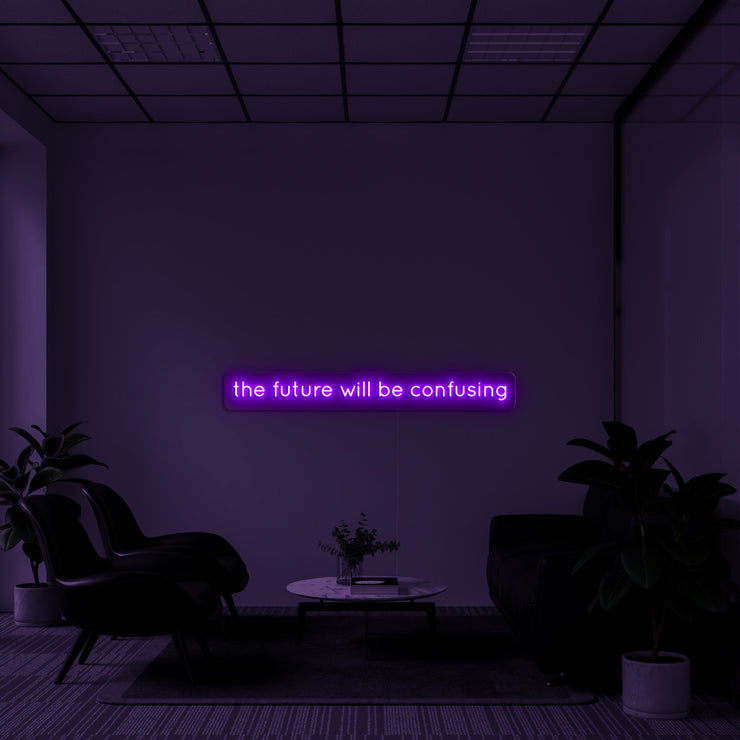 'The future will be confusing' Neon Sign