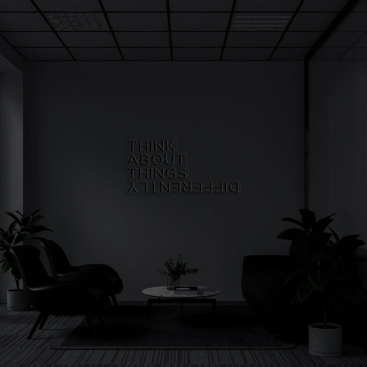 THINK ABOUT THINGS DIFFERENTLY' Neon Sign