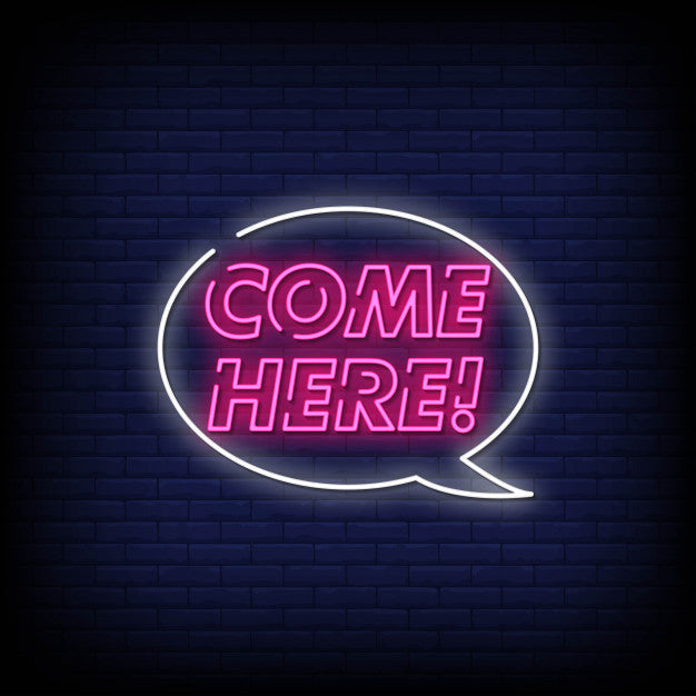 Come Here Neon Sign